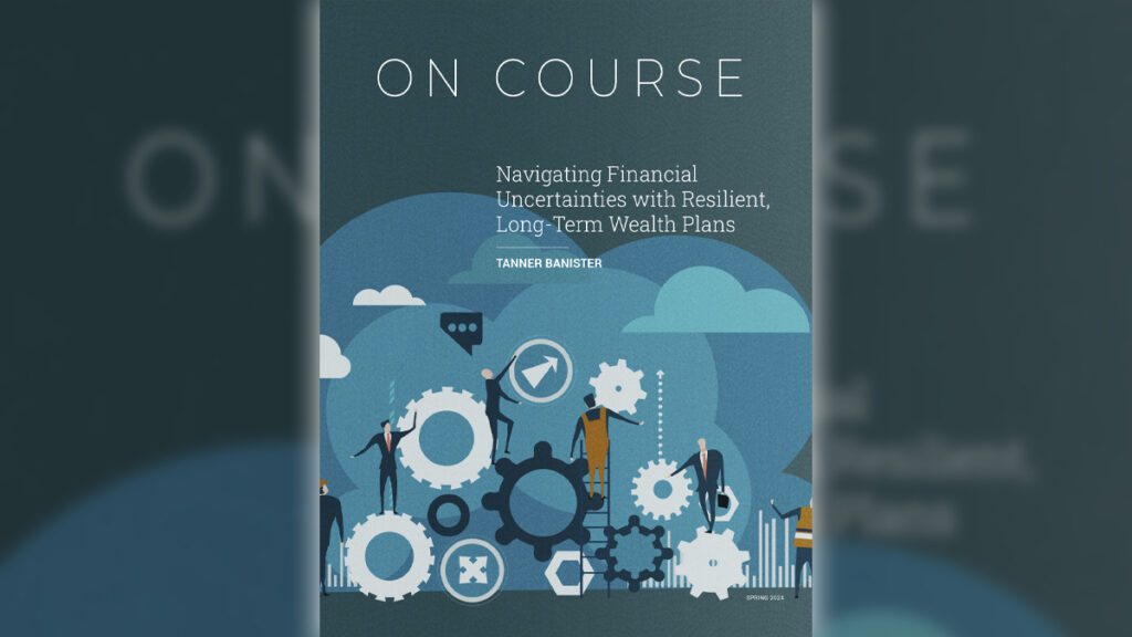 Navigating Financial Uncertainties with Resilient, Long-Term Wealth Plans
