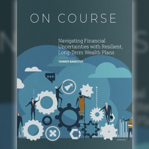 Navigating Financial Uncertainties with Resilient, Long-Term Wealth Plans